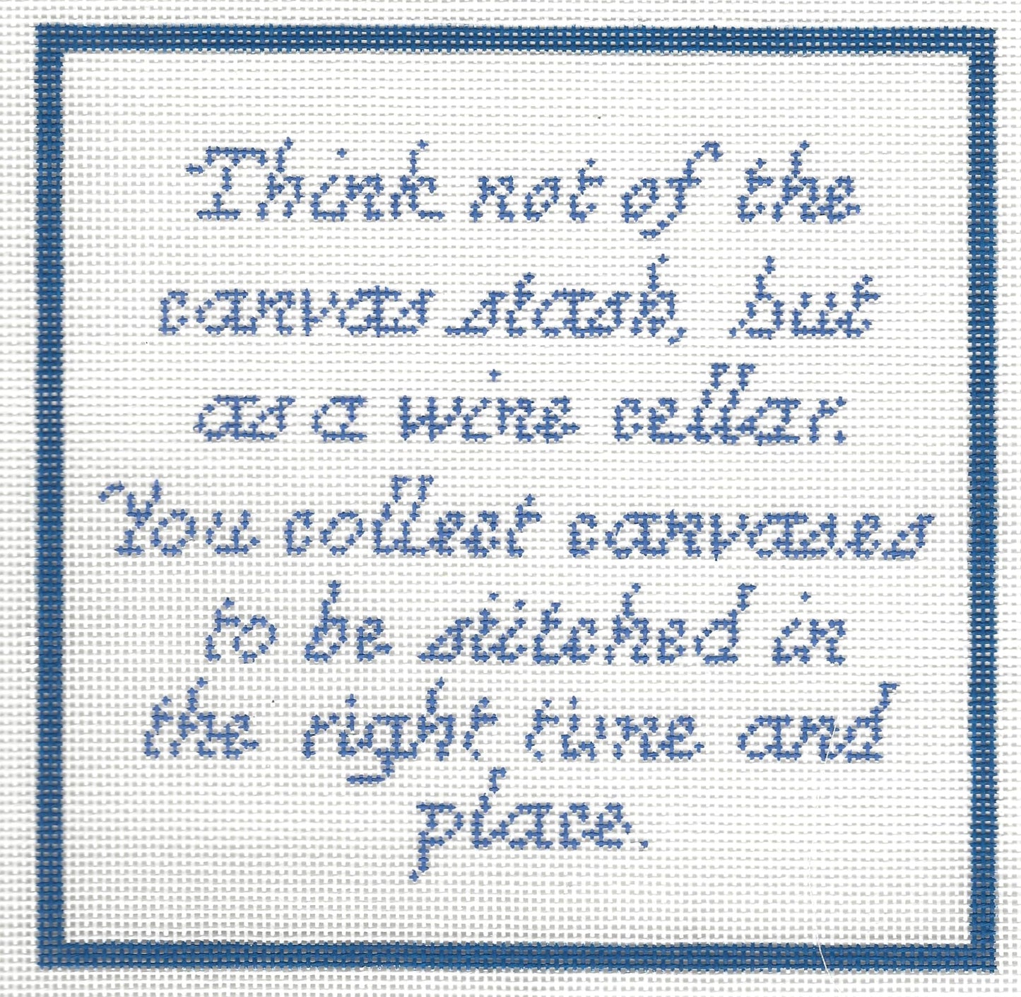 Think not of the canvas . . .