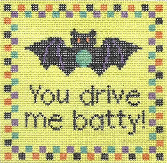 You drive me batty!