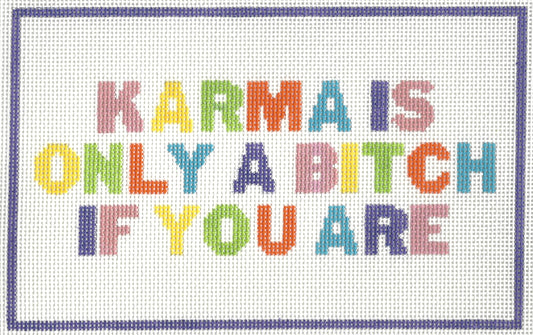 Karma Is Only A Bitch If You Are