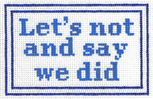 Let's not and say we did