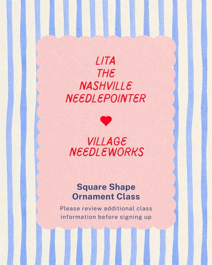 A square sign with a scalloped pink border on a blue and white striped background. The sign reads 'LITA THE NASHVILLE NEEDLEPOINTER' and 'VILLAGE NEEDLEWORKS' in red, with 'Square Shape Ornament Class' and additional class information below in blue and gray text.