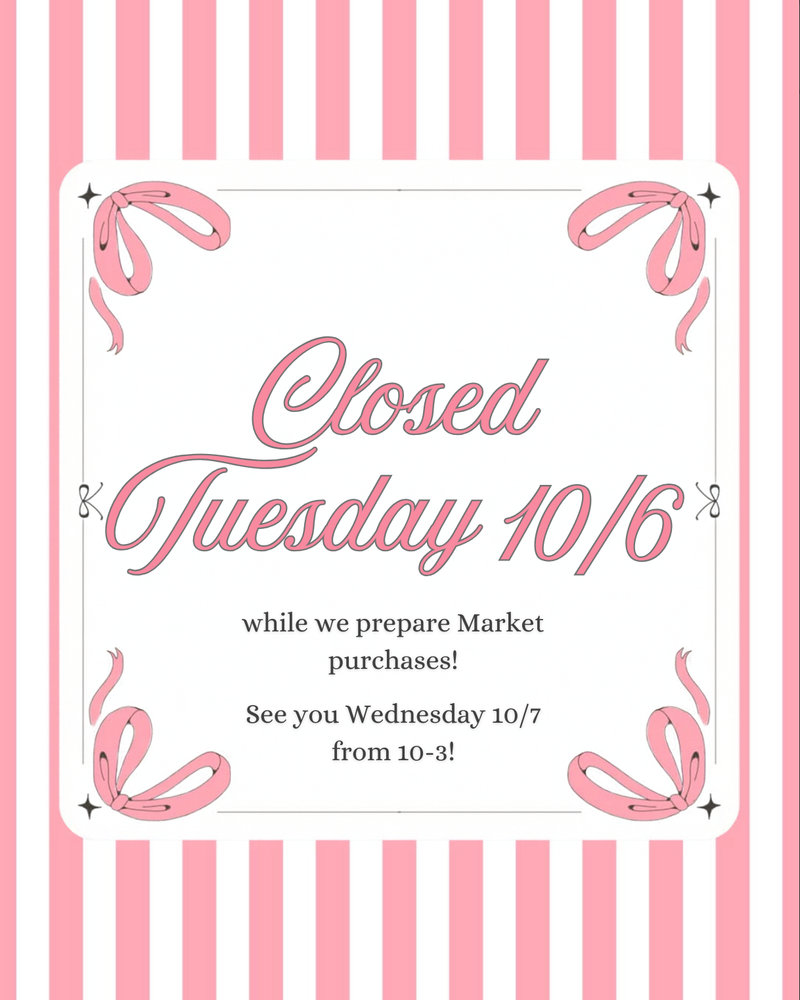 Store Closure notice that says "Closed Tuesday 10/6 while we prepare Market purchases! See you Wednesday 10/7 from 10-3!" with a pink and white striped border.