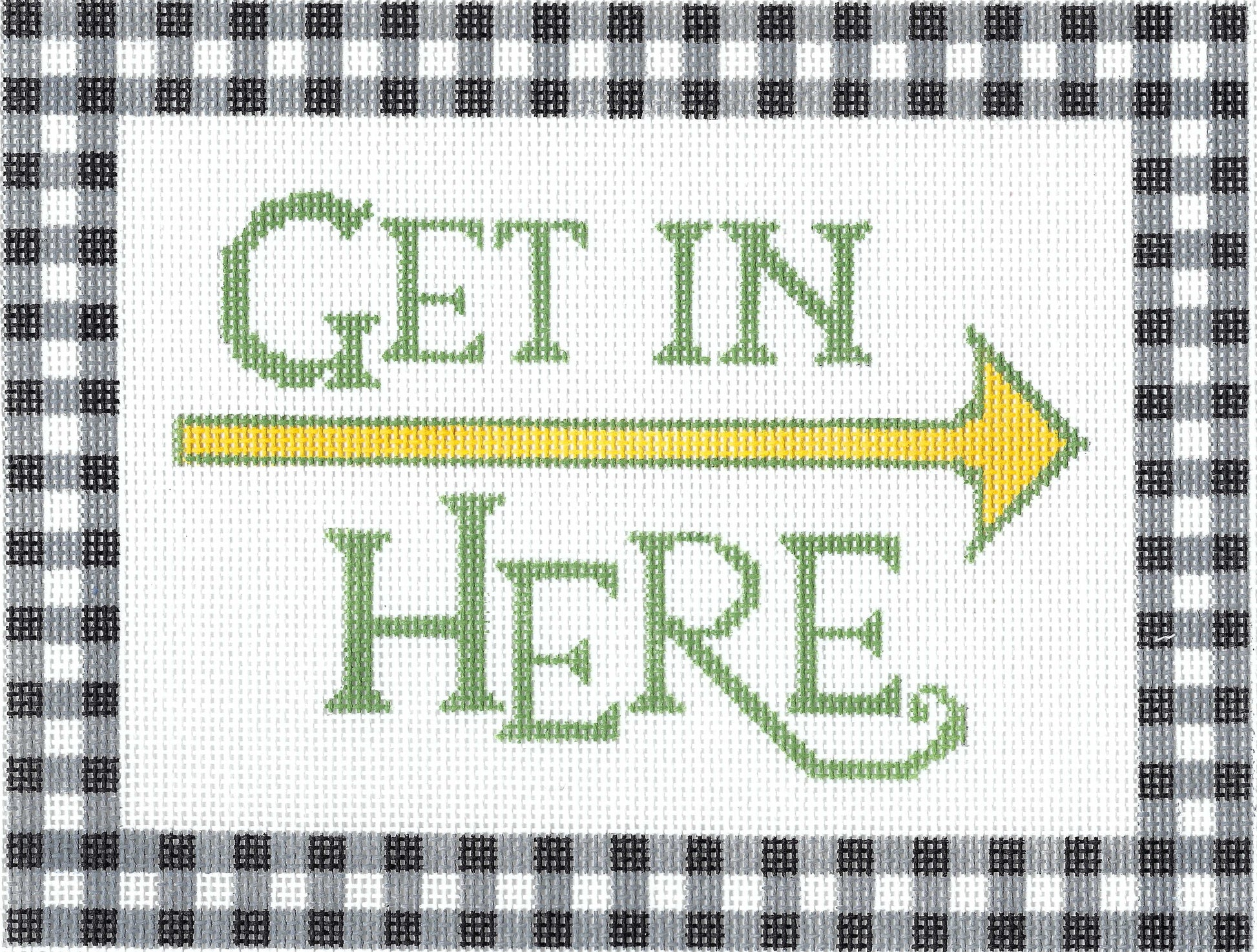 Gingham Stitchery needlepoint canvas of text 'Get In Here' and yellow arrow pointing to the right with a black and white checkered border.