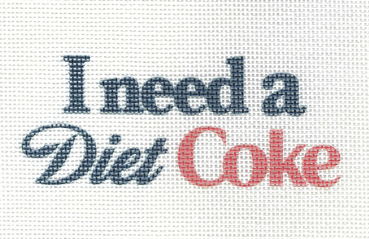 Mary Kathryn Design needlepoint canvas of text 'I need a Diet Coke' in black and the word 'Coke' in red.